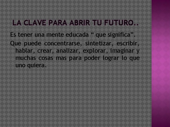 LA CLAVE PARA ABRIR TU FUTURO. . Es tener una mente educada “ que