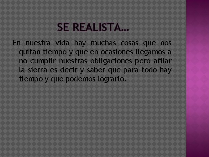 SE REALISTA… En nuestra vida hay muchas cosas que nos quitan tiempo y que