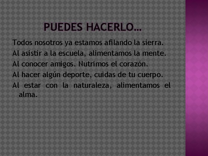 PUEDES HACERLO… Todos nosotros ya estamos afilando la sierra. Al asistir a la escuela,