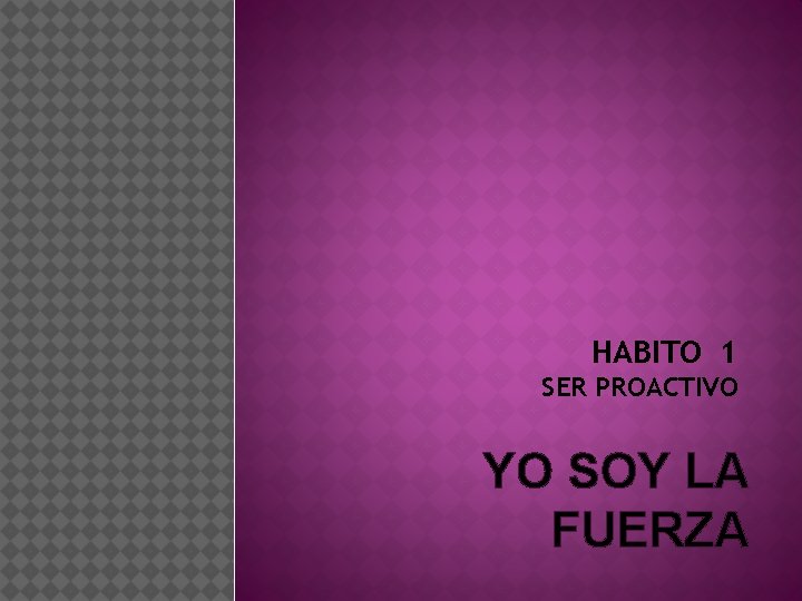 HABITO 1 SER PROACTIVO YO SOY LA FUERZA 