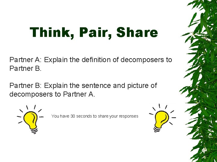 Think, Pair, Share Partner A: Explain the definition of decomposers to Partner B: Explain