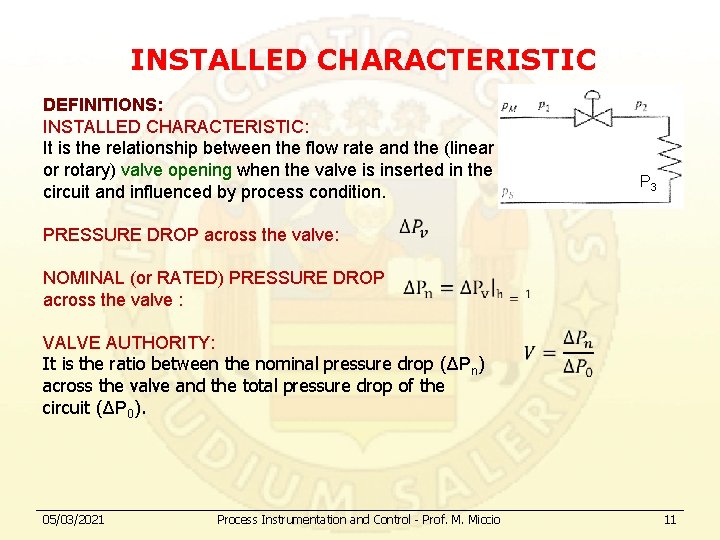 INSTALLED CHARACTERISTIC DEFINITIONS: INSTALLED CHARACTERISTIC: It is the relationship between the flow rate and