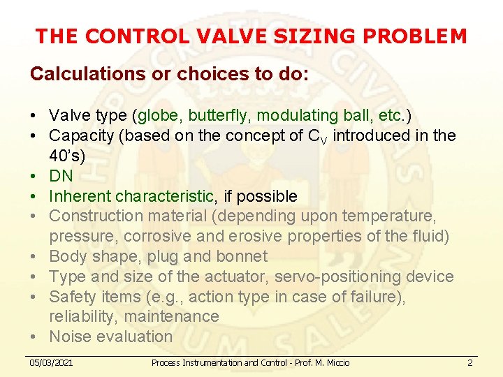 THE CONTROL VALVE SIZING PROBLEM Calculations or choices to do: • Valve type (globe,