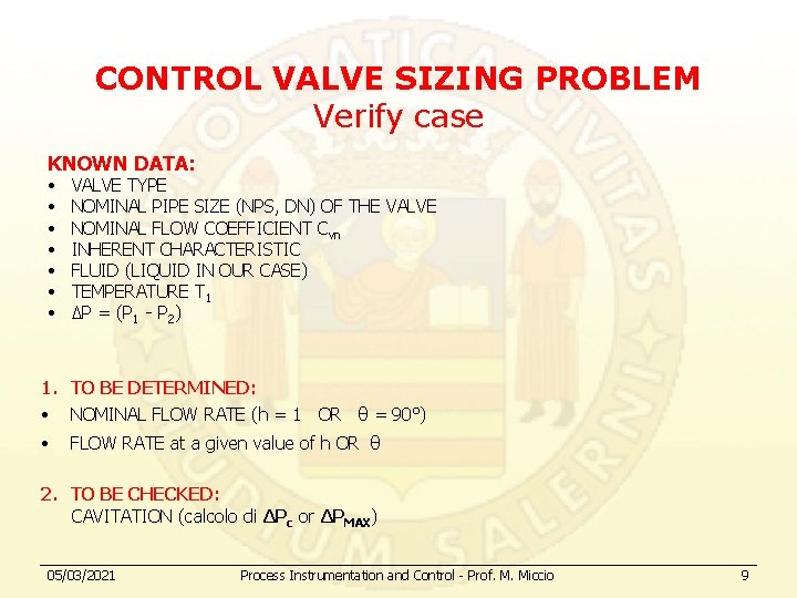 CONTROL VALVE SIZING PROBLEM Verify case KNOWN DATA: • • VALVE TYPE NOMINAL PIPE