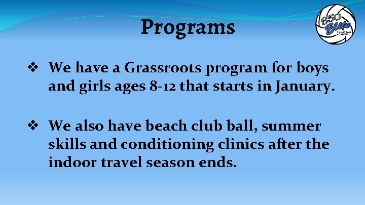 Programs ❖ We have a Grassroots program for boys and girls ages 8 -12