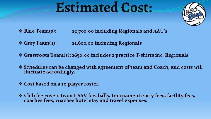 Estimated Cost: ❖ Blue Team(s): $2, 700. 00 including Regionals and AAU’s ❖ Grey