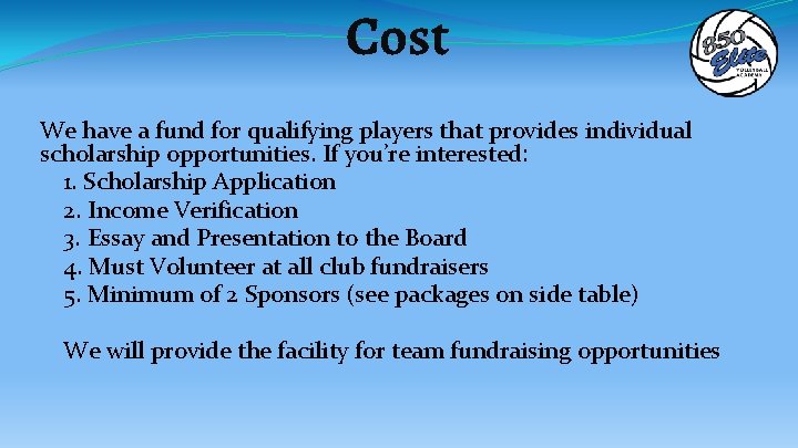 Cost We have a fund for qualifying players that provides individual scholarship opportunities. If