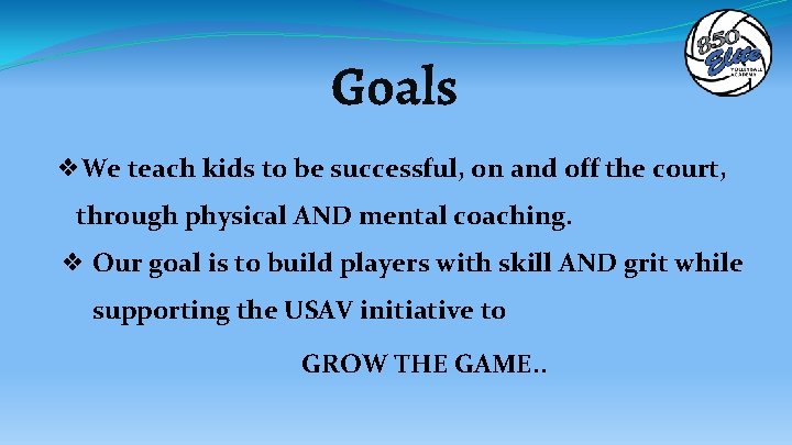 Goals ❖We teach kids to be successful, on and off the court, through physical