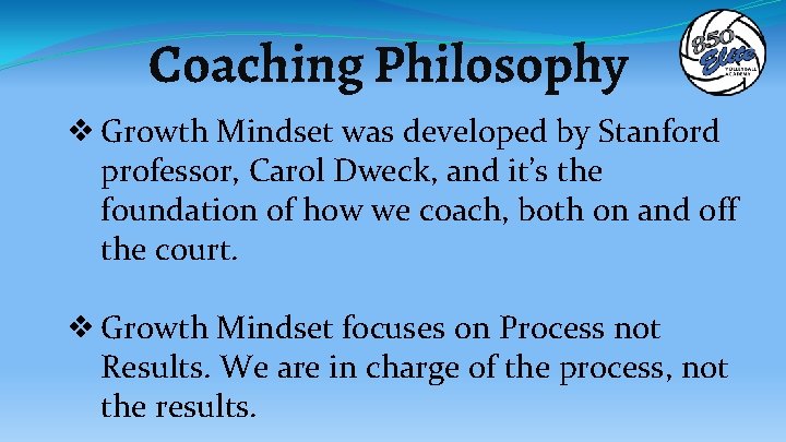 Coaching Philosophy ❖Growth Mindset was developed by Stanford professor, Carol Dweck, and it’s the