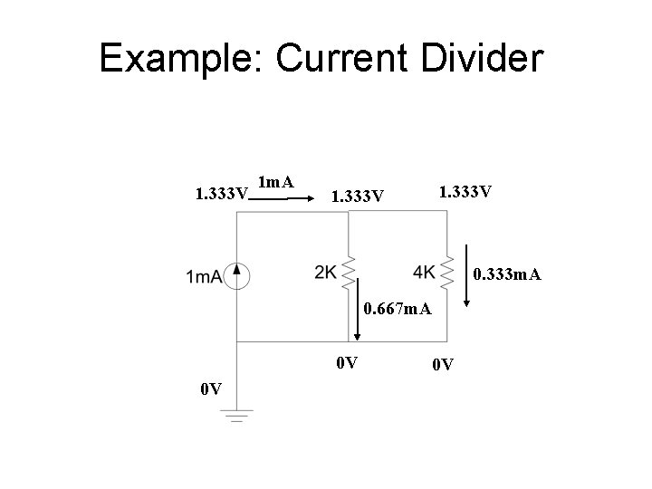 Example: Current Divider 1. 333 V 1 m. A 1. 333 V 0. 333