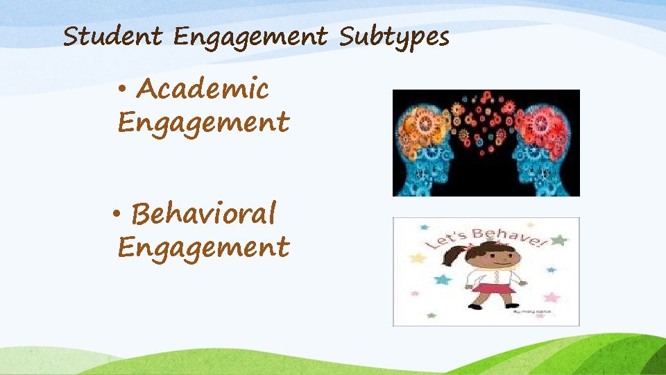 Student Engagement Subtypes • Academic Engagement • Behavioral Engagement 