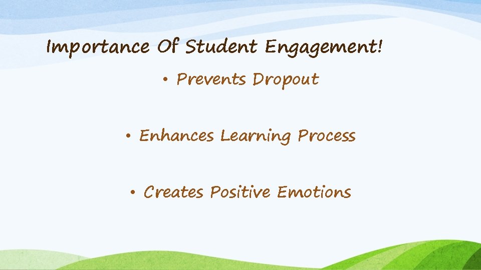 Importance Of Student Engagement! • Prevents Dropout • Enhances Learning Process • Creates Positive