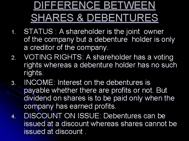 DIFFERENCE BETWEEN SHARES & DEBENTURES 1. 2. 3. 4. STATUS : A shareholder is