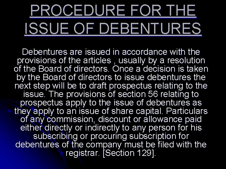 PROCEDURE FOR THE ISSUE OF DEBENTURES Debentures are issued in accordance with the provisions