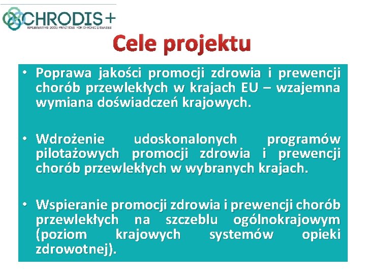 Cele projektu • Poprawa jakości promocji zdrowia i prewencji chorób przewlekłych w krajach EU