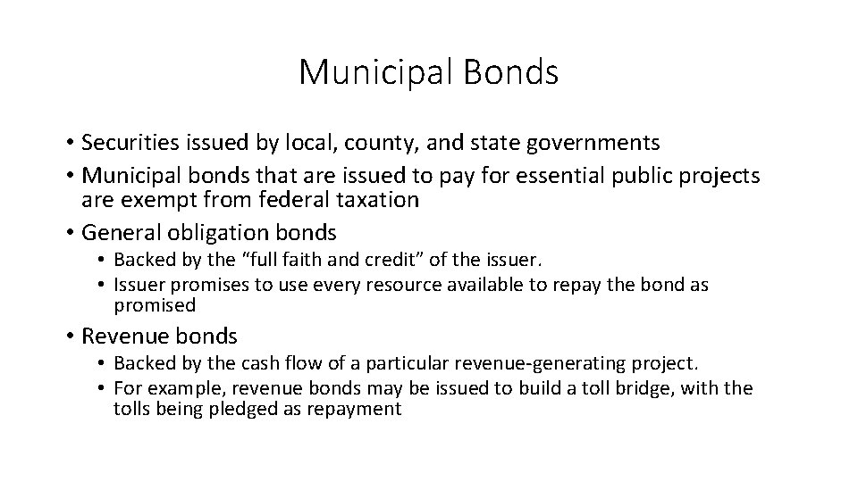Municipal Bonds • Securities issued by local, county, and state governments • Municipal bonds