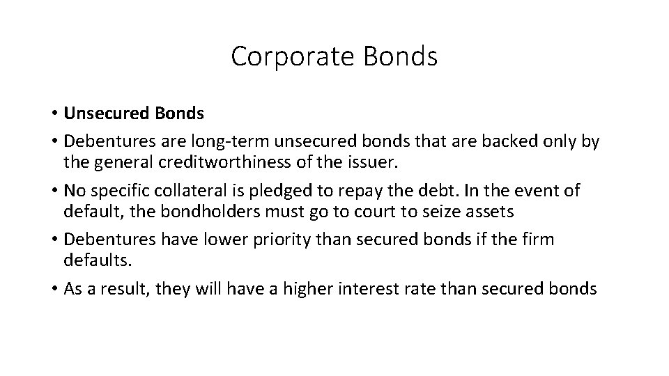 Corporate Bonds • Unsecured Bonds • Debentures are long-term unsecured bonds that are backed