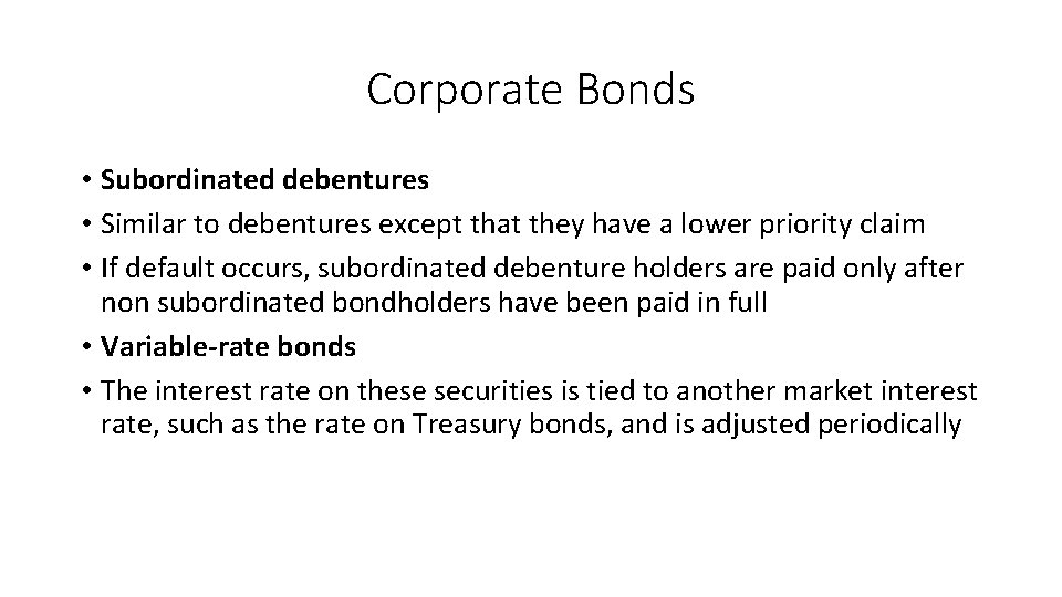 Corporate Bonds • Subordinated debentures • Similar to debentures except that they have a