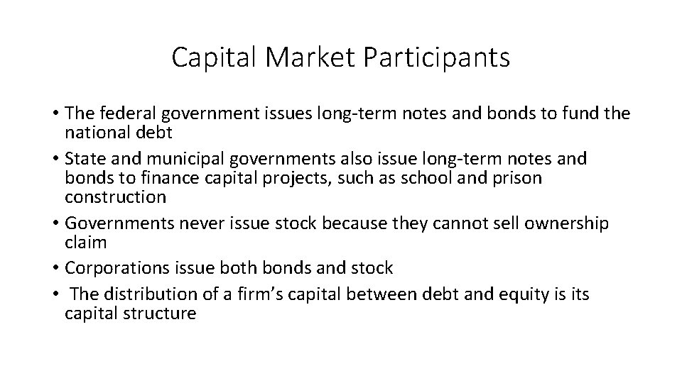 Capital Market Participants • The federal government issues long-term notes and bonds to fund