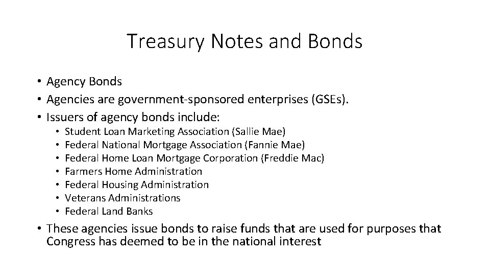 Treasury Notes and Bonds • Agency Bonds • Agencies are government-sponsored enterprises (GSEs). •