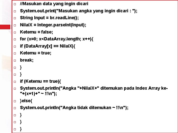  //Masukan data yang ingin dicari System. out. print("Masukan angka yang ingin dicari :