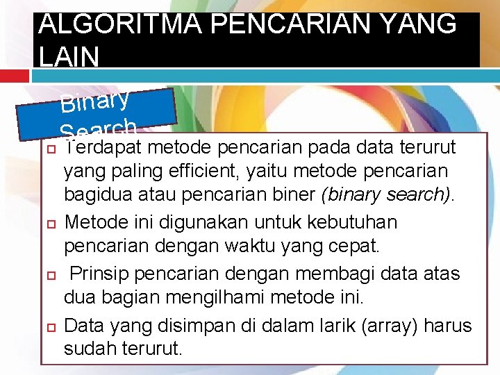 ALGORITMA PENCARIAN YANG LAIN Binary arch e S Terdapat metode pencarian pada data terurut