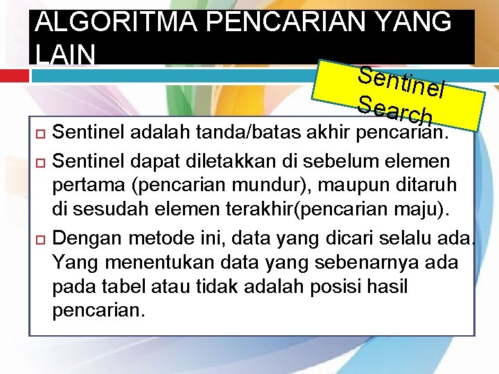 ALGORITMA PENCARIAN YANG LAIN Sentin el Searc h Sentinel adalah tanda/batas akhir pencarian. Sentinel