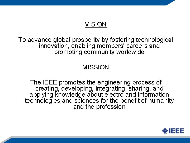 VISION To advance global prosperity by fostering technological innovation, enabling members' careers and promoting