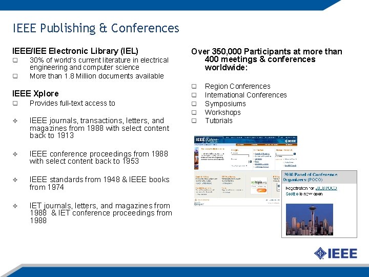 IEEE Publishing & Conferences IEEE/IEE Electronic Library (IEL) q q 30% of world’s current IEEE Publishing & Conferences IEEE/IEE Electronic Library (IEL) q q 30% of world’s current