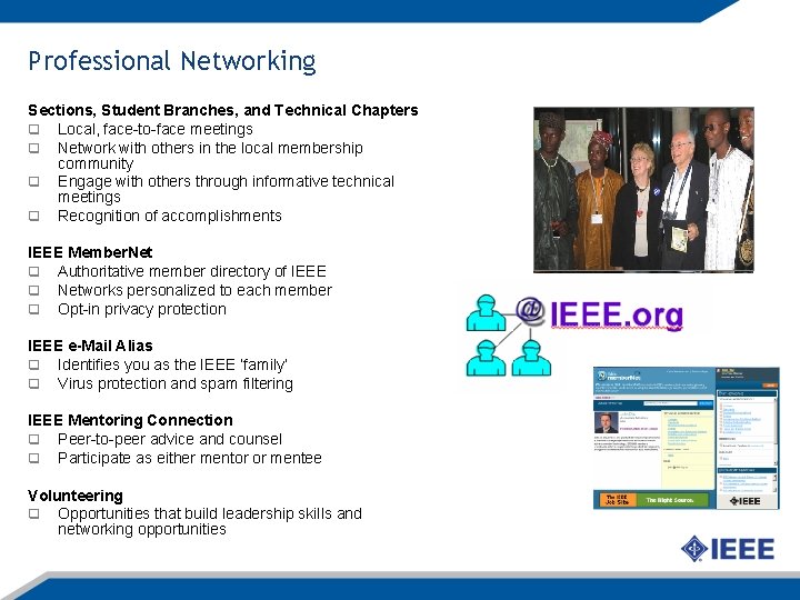 Professional Networking Sections, Student Branches, and Technical Chapters q Local, face-to-face meetings q Network Professional Networking Sections, Student Branches, and Technical Chapters q Local, face-to-face meetings q Network