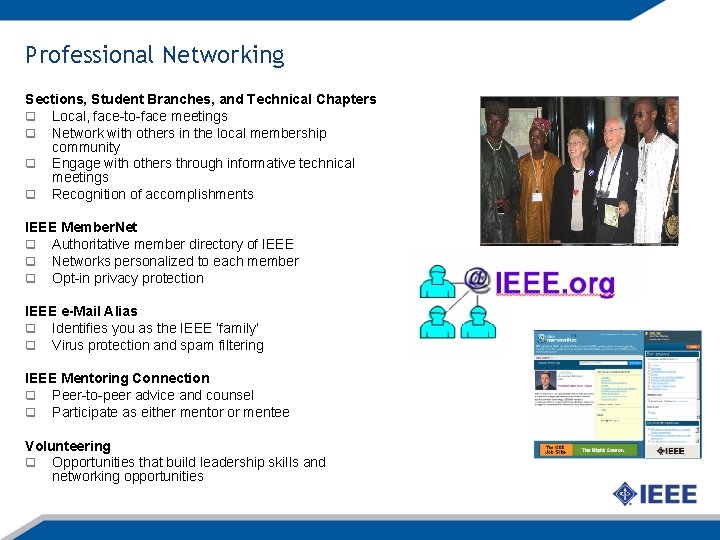 Professional Networking Sections, Student Branches, and Technical Chapters q Local, face-to-face meetings q Network