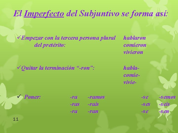 El Imperfecto del Subjuntivo se forma así: üEmpezar con la tercera persona plural del