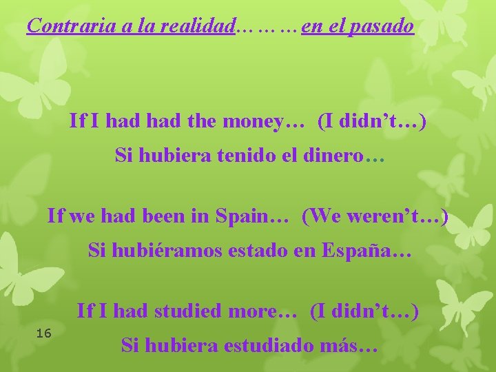 Contraria a la realidad………en el pasado If I had the money… (I didn’t…) Si