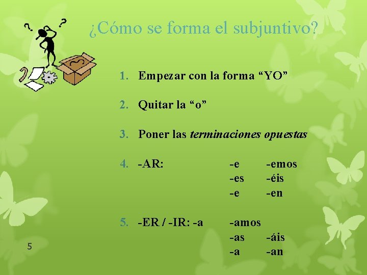 ¿Cómo se forma el subjuntivo? 1. Empezar con la forma “YO” 2. Quitar la