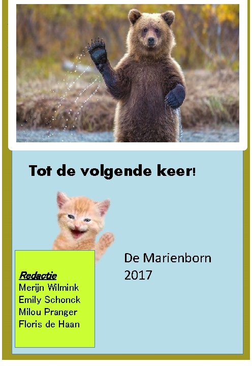 Tot de volgende keer! Redactie Merijn Wilmink Emily Schonck Milou Pranger Floris de Haan