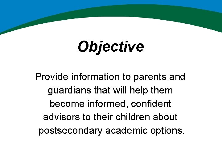 Objective Provide information to parents and guardians that will help them become informed, confident