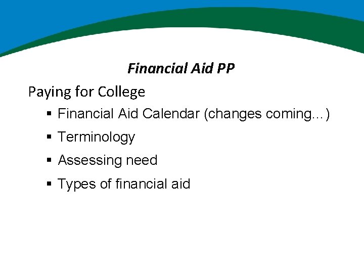 Financial Aid PP Paying for College § Financial Aid Calendar (changes coming…) § Terminology