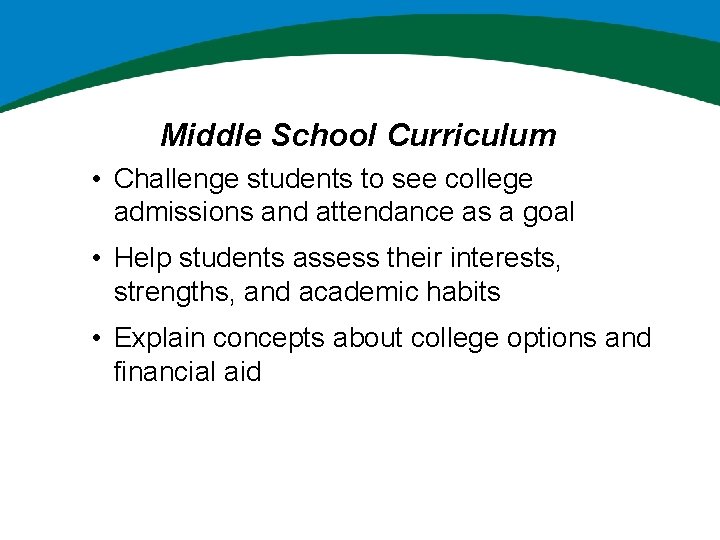 Middle School Curriculum • Challenge students to see college admissions and attendance as a