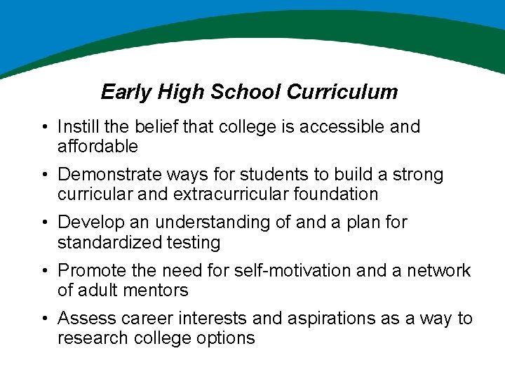 Early High School Curriculum • Instill the belief that college is accessible and affordable
