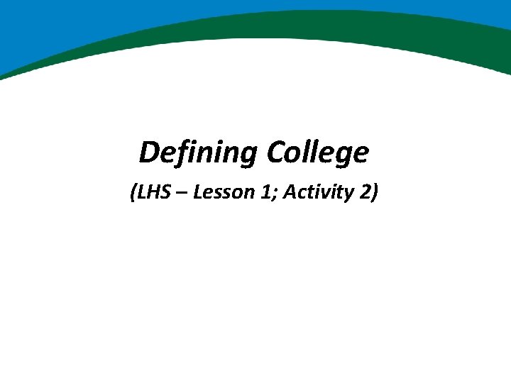 Defining College (LHS – Lesson 1; Activity 2) 