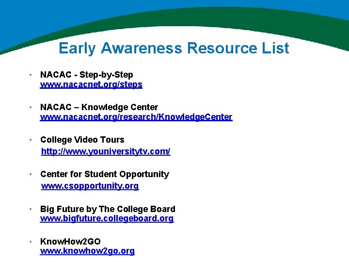 Early Awareness Resource List • NACAC - Step-by-Step www. nacacnet. org/steps • NACAC –