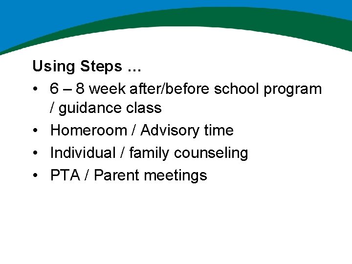 Using Steps … • 6 – 8 week after/before school program / guidance class