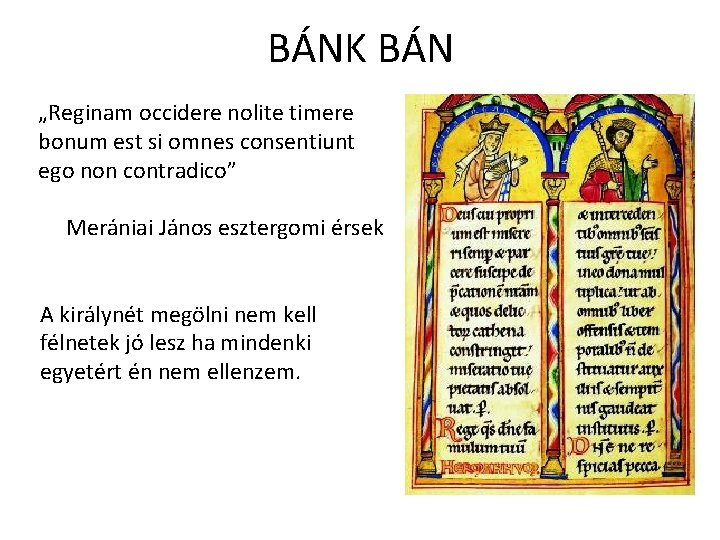 BÁNK BÁN „Reginam occidere nolite timere bonum est si omnes consentiunt ego non contradico”