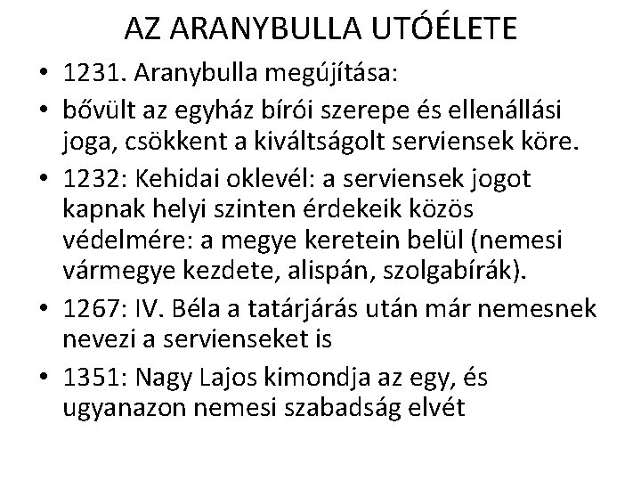 AZ ARANYBULLA UTÓÉLETE • 1231. Aranybulla megújítása: • bővült az egyház bírói szerepe és