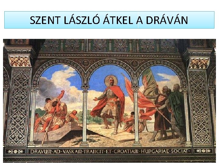 SZENT LÁSZLÓ ÁTKEL A DRÁVÁN 