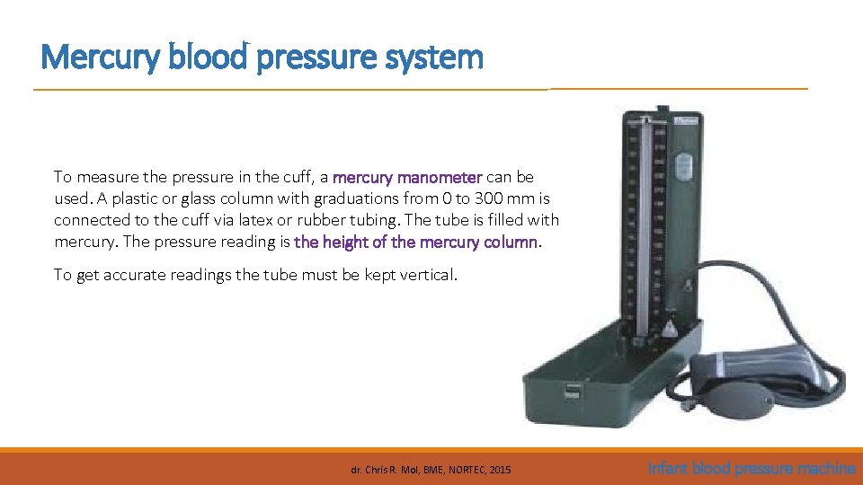 Mercury blood pressure system To measure the pressure in the cuff, a mercury manometer