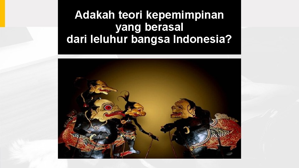 Adakah teori kepemimpinan yang berasal dari leluhur bangsa Indonesia? 