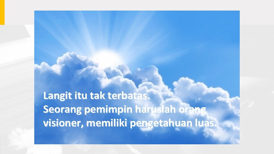 Langit itu tak terbatas. Seorang pemimpin haruslah orang visioner, memiliki pengetahuan luas. 