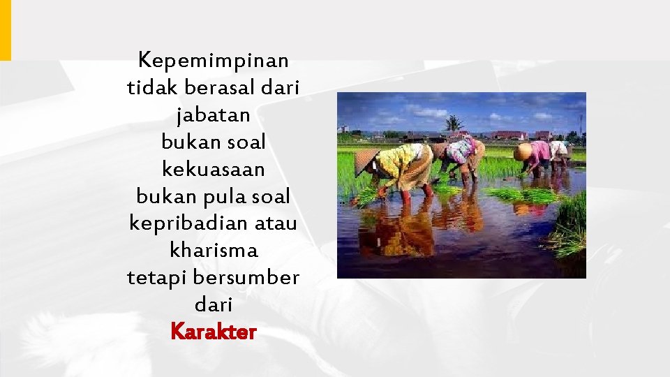 Kepemimpinan tidak berasal dari jabatan bukan soal kekuasaan bukan pula soal kepribadian atau kharisma