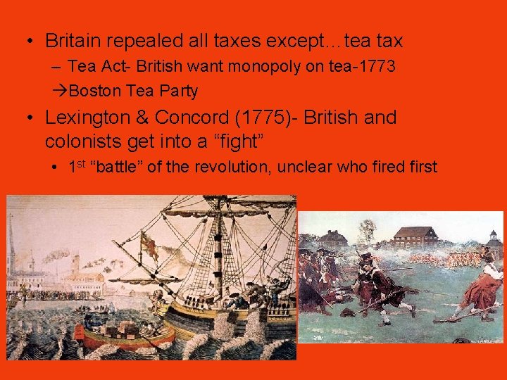  • Britain repealed all taxes except…tea tax – Tea Act- British want monopoly